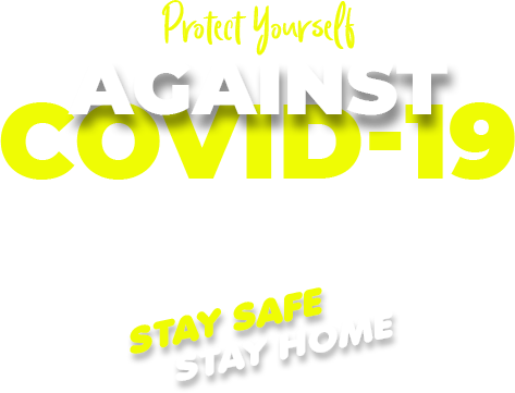 Protect yourself against COVID-19. Stay safe, stay home.